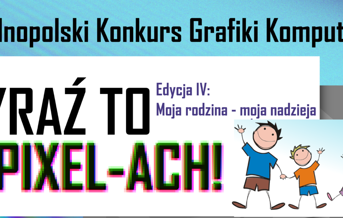 18 listopada 2020 – Wyniki IV edycji Ogólnopolskiego Konkursu Grafiki Komputerowej „Wyraź to w Pixel-ACH!”
