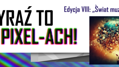 26 listopada 2024 – Wyniki VIII edycji Ogólnopolskiego Konkursu Grafiki Komputerowej „Wyraź to w Pixel-ACH!”