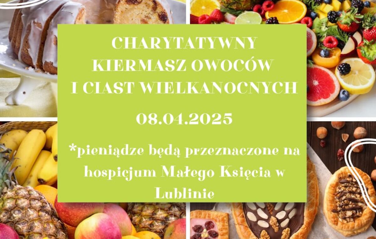 5 kwietnia 2025 – Wielkanocny Kiermasz Ciast i Owoców dla Hospicjum Małego Księcia w Lublinie